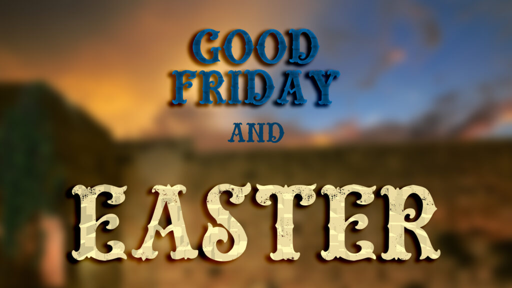 Good Friday & Easter