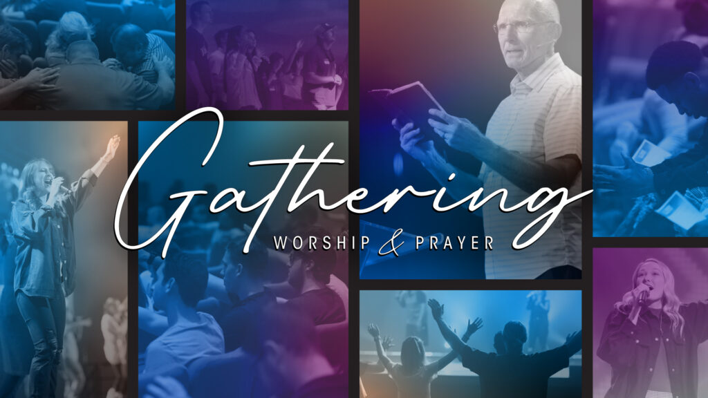 Gathering, Worship and Prayer